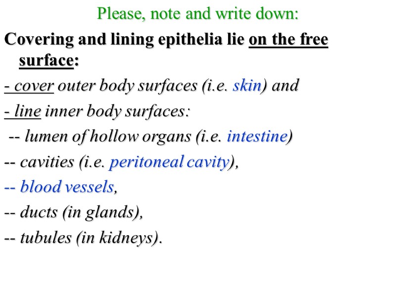 Please, note and write down: Covering and lining epithelia lie on the free surface: